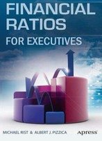 Financial Ratios For Executives: How To Assess Company Strength, Fix Problems, And Make Better Decisions