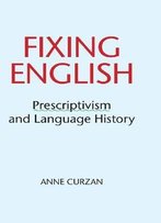 Fixing English: Prescriptivism And Language History