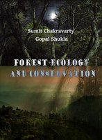Forest Ecology And Conservation Ed. By Sumit Chakravarty And Gopal Shukla