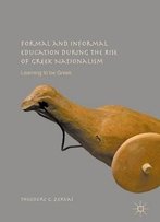 Formal And Informal Education During The Rise Of Greek Nationalism: Learning To Be Greek