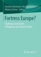 Fortress Europe?: Challenges And Failures Of Migration And Asylum Policies
