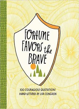 Fortune Favors The Brave: 100 Courageous Quotations