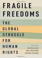Fragile Freedoms: The Global Struggle For Human Rights