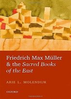 Friedrich Max Muller And The Sacred Books Of The East