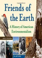Friends Of The Earth: A History Of American Environmentalism With 21 Activities