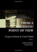 From A Heuristic Point Of View: Essays In Honour Of Carlo Cellucci