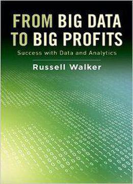 From Big Data To Big Profits: Success With Data And Analytics