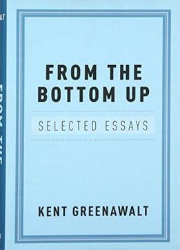 From The Bottom Up: Selected Essays