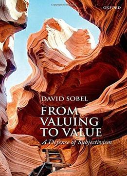 From Valuing To Value: Towards A Defense Of Subjectivism