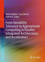 From Variability Tolerance To Approximate Computing In Parallel Integrated Architectures And Accelerators
