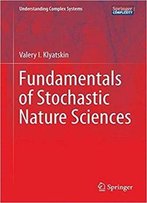 Fundamentals Of Stochastic Nature Sciences