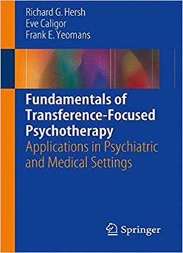 Fundamentals Of Transference-focused Psychotherapy: Applications In Psychiatric And Medical Settings