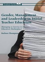 Gender, Management And Leadership In Initial Teacher Education: Managing To Survive In The Education Marketplace?