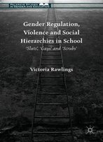 Gender Regulation, Violence And Social Hierarchies In School: 'Sluts', 'Gays' And 'Scrubs'