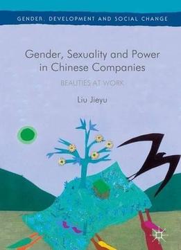 Gender, Sexuality And Power In Chinese Companies: Beauties At Work (gender, Development And Social Change)