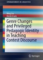 Genre Changes And Privileged Pedagogic Identity In Teaching Contest Discourse (Springerbriefs In Linguistics)