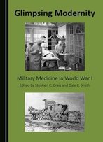 Glimpsing Modernity: Military Medicine In World War I