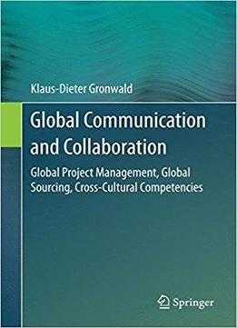 Global Communication And Collaboration: Global Project Management, Global Sourcing, Cross-cultural Competencies