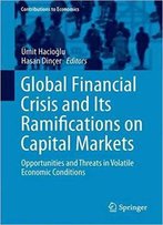 Global Financial Crisis And Its Ramifications On Capital Markets: Opportunities And Threats In Volatile Economic Condi