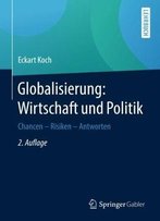 Globalisierung: Wirtschaft Und Politik: Chancen - Risiken - Antworten, 2. Auflage
