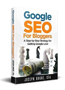 Google Seo For Bloggers: Easy Search Engine Optimization And Website Marketing For Google Love