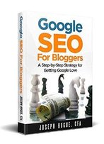 Google Seo For Bloggers: Easy Search Engine Optimization And Website Marketing For Google Love