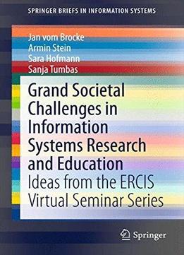 Grand Societal Challenges In Information Systems Research And Education: Ideas From The Ercis Virtual Seminar Series