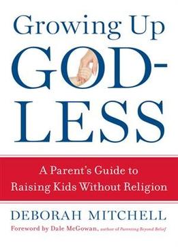 Growing Up Godless: A Parent's Guide To Raising Kids Without Religion