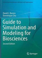 Guide To Simulation And Modeling For Biosciences (2nd Edition)