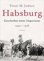 Habsburg: Geschichte Eines Imperiums