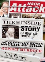 Hack Attack: The Inside Story Of How The Truth Caught Up With Rupert Murdoch
