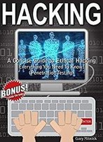Hacking: A Concise Guide To Ethical Hacking - Everything You Need To Know! (Penetration Testing)