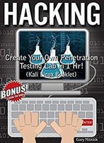 Hacking: Create Your Own Penetration Testing Lab In 1 Hr! (Kali Linux Booklet)