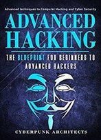 Hacking: The Blueprint Advance Techniques To Computer Hacking And Cyber Security (Cyberpunk Blueprint Series)
