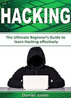 Hacking: The Ultimate Beginner's Guide To Learn Hacking Effectively