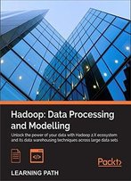 Hadoop: Data Processing And Modelling