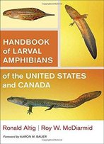 Handbook Of Larval Amphibians Of The United States And Canada