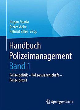 Handbuch Polizeimanagement: Polizeipolitik - Polizeiwissenschaft - Polizeipraxis