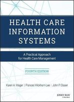 Health Care Information Systems: A Practical Approach For Health Care Management, 4 Edition