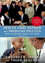 Health Care Reform And American Politics: What Everyone Needs To Know, 3rd Edition