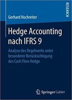 Hedge Accounting Nach Ifrs 9: Analyse Des Regelwerks Unter Besonderer Berücksichtigung Des Cash Flow Hedge