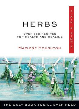 Herbs, Plain & Simple: The Only Book You'll Ever Need (plain & Simple)