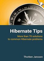 Hibernate Tips: More Than 70 Solutions To Common Hibernate Problems
