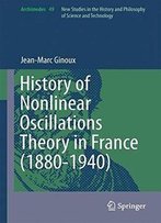 History Of Nonlinear Oscillations Theory In France (1880-1940) (Archimedes)
