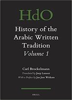 History Of The Arabic Written Tradition Volume 1