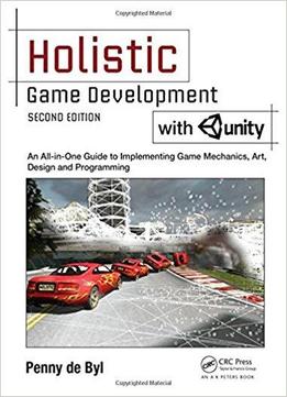 Holistic Game Development With Unity: An All-in-one Guide To Implementing Game Mechanics, Art, Design And Programming