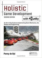 Holistic Game Development With Unity: An All-In-One Guide To Implementing Game Mechanics, Art, Design And Programming