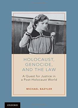 Holocaust, Genocide, And The Law: A Quest For Justice In A Post-holocaust World