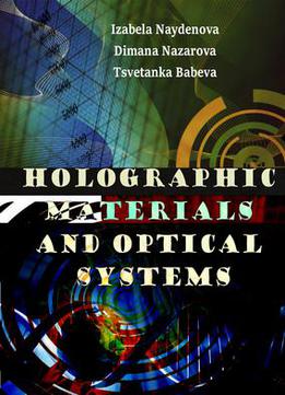 Holographic Materials And Optical Systems Ed. By Izabela Naydenova, Dimana Nazarova And Tsvetanka Babeva