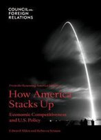How America Stacks Up : Economic Competitiveness And U.S. Policy